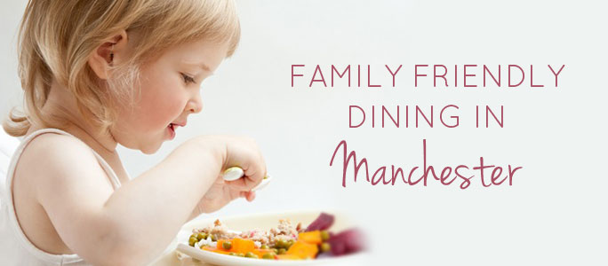 Family Friendly Dining in Manchester